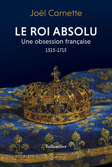 Le roi absolu - Joel Cornette