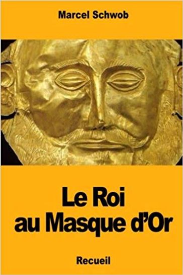 Le roi au masque d'or - Marcel Schwob