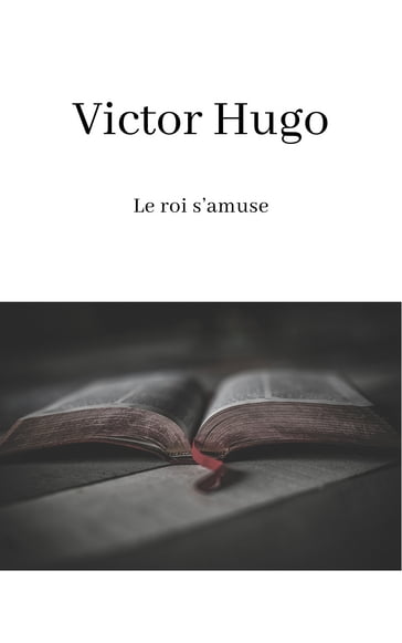 Le roi s'amuse - Victor Hugo