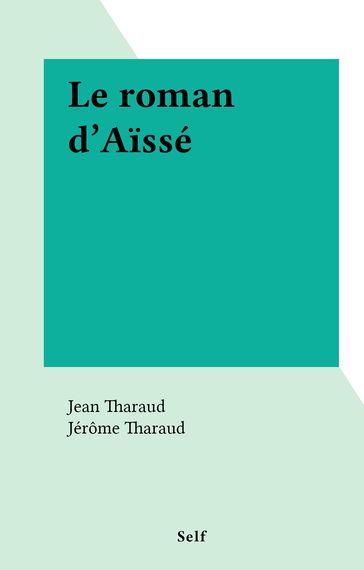 Le roman d'Aïssé - Jean Tharaud - Jérôme Tharaud