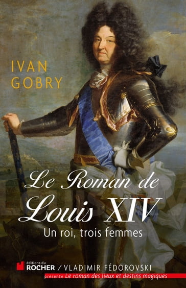 Le roman de Louis XIV - Ivan Gobry