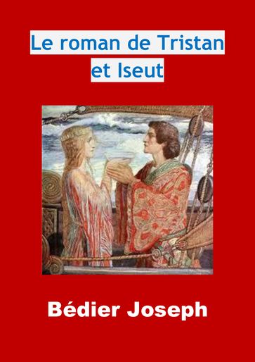 Le roman de Tristan et Iseut - Joseph Bédier