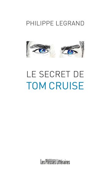 Le secret de Tom Cruise - Philippe Legrand
