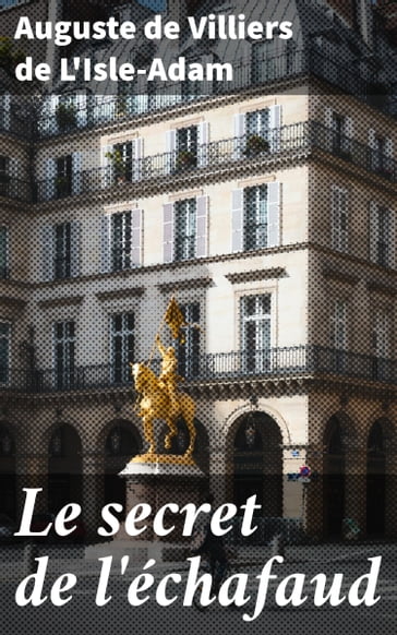 Le secret de l'échafaud - Auguste de Villiers de L