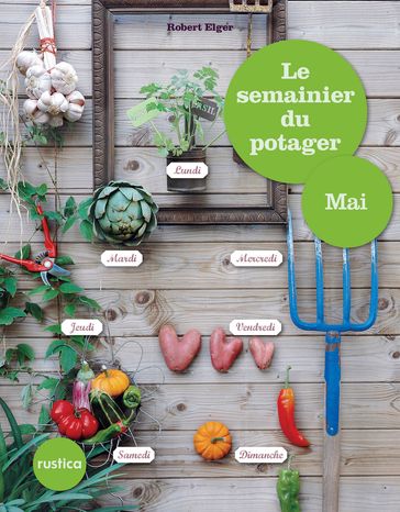 Le semainier du potager - Mai - Robert Elger