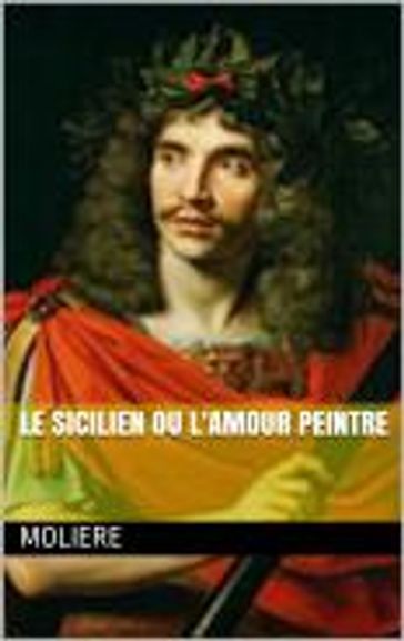 Le sicilien ou lamour peintre - Molière