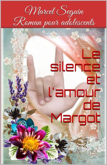 Le silence et l'amour de Margot - Marcel Seguin