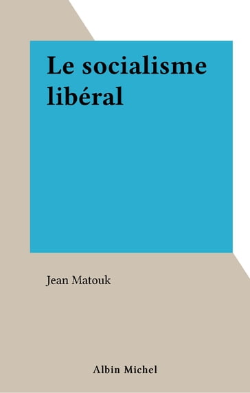 Le socialisme libéral - Jean Matouk