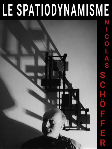Le spatiodynamisme - Nicolas Schoffer