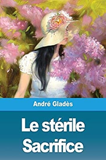Le stérile Sacrifice - André Gladès