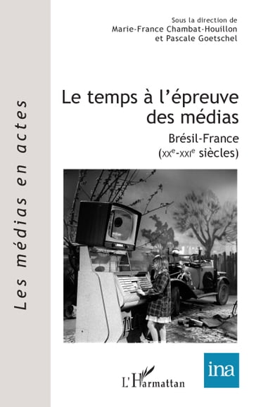 Le temps à l'épreuve des médias - Pascale Goetschel - Marie-France Chambat-Houillon