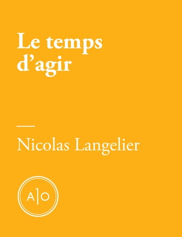 Le temps d'agir - Nicolas Langelier