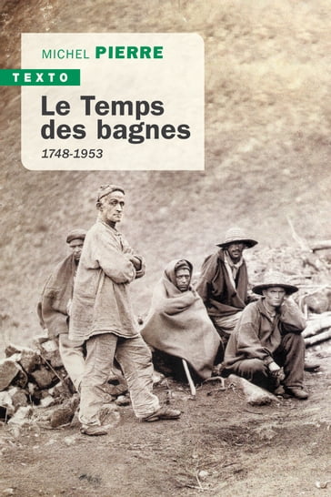 Le temps des bagnes 1748-1953 - Michel Pierre