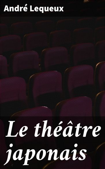 Le théâtre japonais - André Lequeux