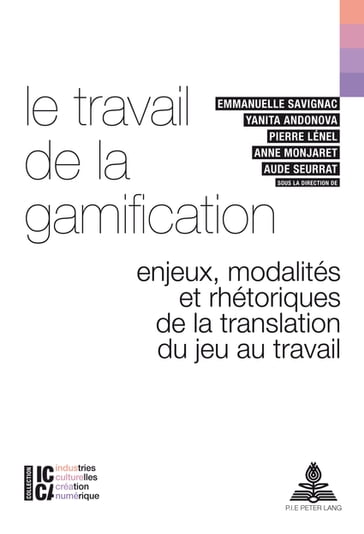Le travail de la gamification - Bertrand Legendre - François Moreau - Emmanuelle Savignac - Yanita Andonova - Pierre Lénel - Anne Monjaret - Aude Seurrat