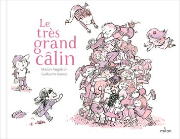 Le très grand câlin - Manon FARGETTON - Guillaume Bianco