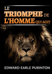 Le triomphe de l homme qui agit