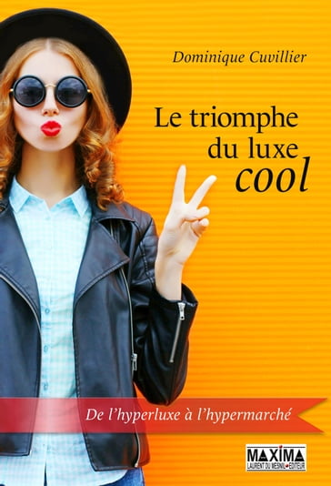 Le triomphe du luxe cool - Dominique Cuvillier