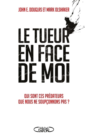 Le tueur en face de moi - Mark Olshaker - John E. Douglas