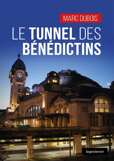 Le tunnel des Bénédictins - Marc Dubois