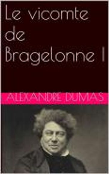 Le vicomte de Bragelonne I - Alexandre Dumas