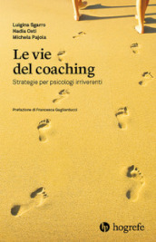 Le vie del coaching. Strategie per psicologi irriverenti