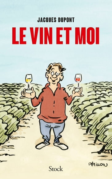 Le vin et moi - Jacques Dupont