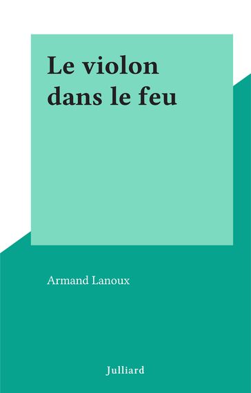 Le violon dans le feu - Armand Lanoux