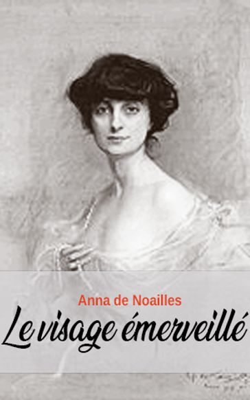 Le visage émerveillé - Anna de Noailles