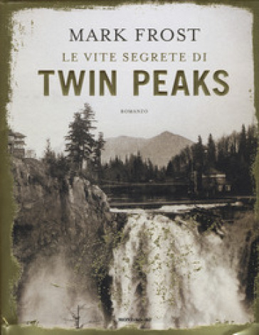Le vite segrete di Twin Peaks - Mark Frost