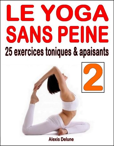 Le yoga sans peine - 2 - Alexis Delune