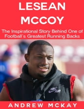 LeSean Mccoy: The Inspirational Story Behind One of Football s Greatest Running Backs