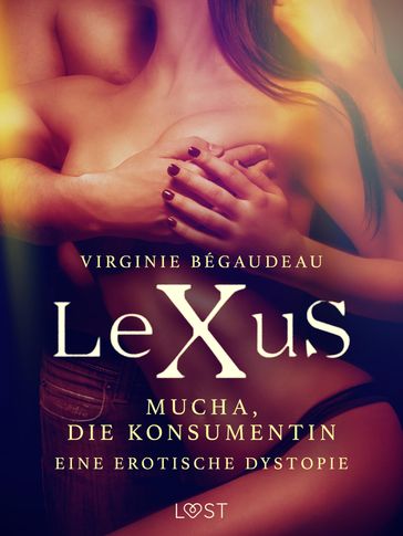 LeXuS: Mucha, die Konsumentin - Eine erotische Dystopie - Virginie Bégaudeau