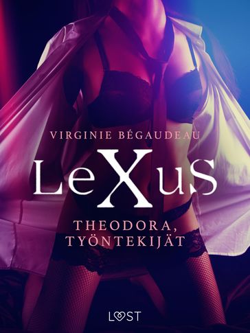 LeXuS: Theodora, Työntekijät - eroottinen dystopia - Virginie Bégaudeau