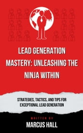 Lead Generation Mastery: Unleashing the Ninja Within