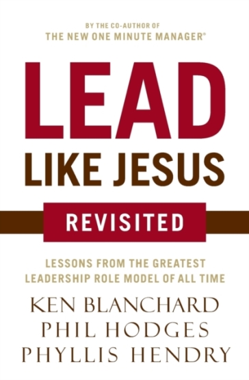 Lead Like Jesus Revisited - Ken Blanchard - Phil Hodges