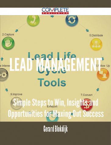 Lead Management - Simple Steps to Win, Insights and Opportunities for Maxing Out Success - Gerard Blokdijk