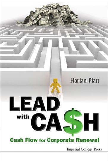 Lead With Cash: Cash Flow For Corporate Renewal - PLATT HARLAN D