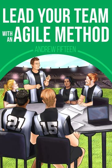 Lead Your Team with an Agile Method - Andrew Fifteen