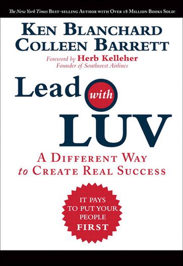 Lead with LUV: A Different Way to Create Real Success - Ken Blanchard - Colleen Barrett