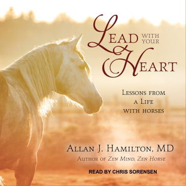 Lead with Your Heart - Allan J. Hamilton MD