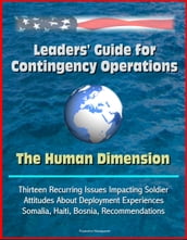 Leaders  Guide for Contingency Operations: The Human Dimension - Thirteen Recurring Issues Impacting Soldier Attitudes About Deployment Experiences, Somalia, Haiti, Bosnia, Recommendations