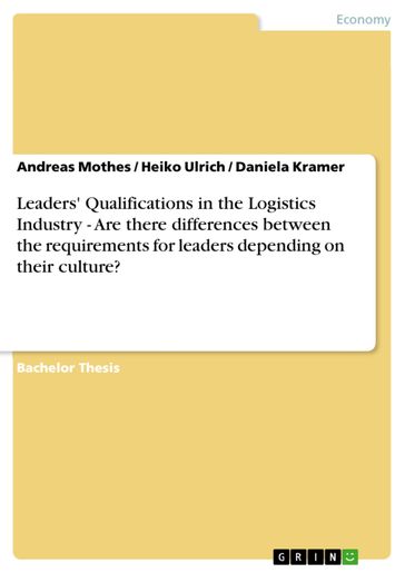Leaders' Qualifications in the Logistics Industry - Are there differences between the requirements for leaders depending on their culture? - Andreas Mothes - Daniela Kramer - Heiko Ulrich