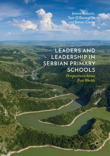 Leaders and Leadership in Serbian Primary Schools - Jelena Rakovi - Simon Clarke - Tom O