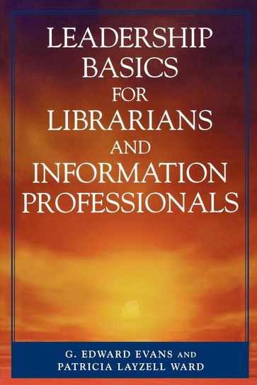 Leadership Basics for Librarians and Information Professionals - Edward G. Evans - Patricia Layzell Ward