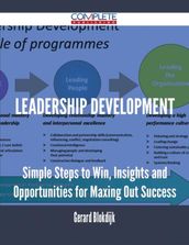 Leadership Development - Simple Steps to Win, Insights and Opportunities for Maxing Out Success