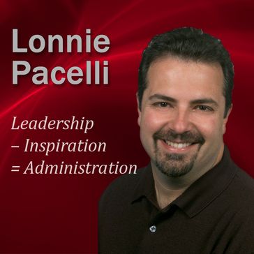 Leadership Inspiration = Administration - Lonnie Pacelli