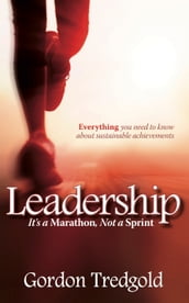 Leadership: Its a Marathon not a Sprint: Everything you need to know about sustainable achievements