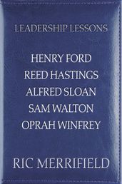 Leadership Lessons: Henry Ford, Reed Hastings, Alfred Sloan, Sam Walton, Oprah Winfrey