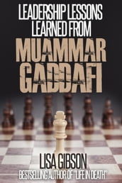 Leadership Lessons Learned From Muammar Gaddafi
